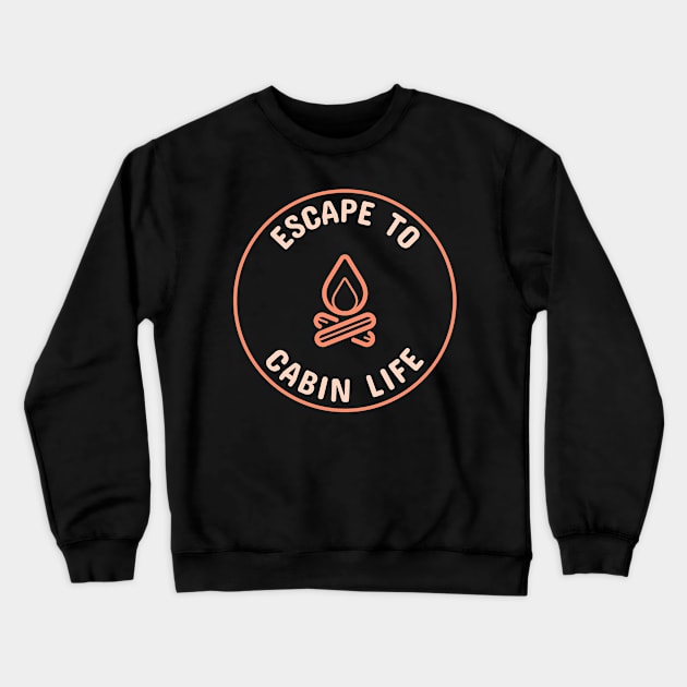 Escape to Cabin Life Crewneck Sweatshirt by GraphicTPro